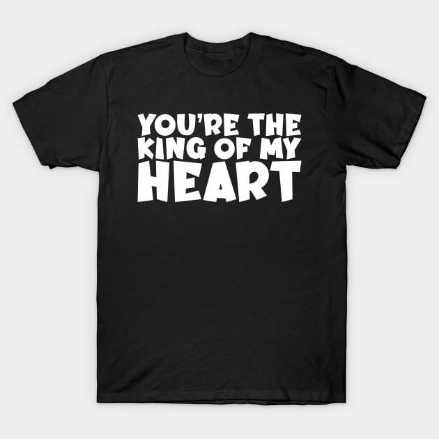 Valentine's Day Gift - You're The King Of My Heart T-Shirt by biNutz